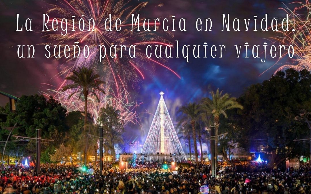 La Región de Murcia en Navidad, un sueño para cualquier viajero