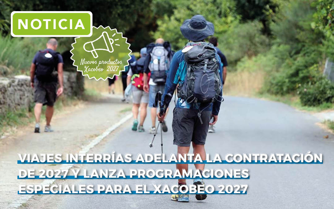 Viajes InterRías adelanta la contratación de 2027 y lanza programaciones especiales Xacobeo para garantizar el destino en un año de alta demanda
